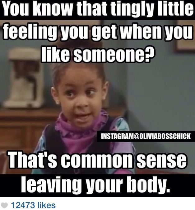 Rudy Huxtable in meme format saying: "You know that tingly little feeling you get when you like someone? That's common sense leaving your body."
