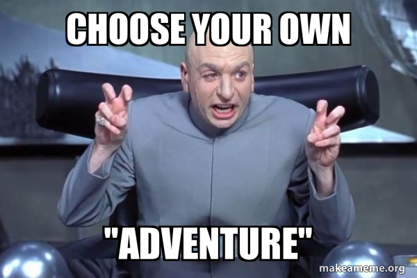 Dr. Evil, doing finger quotes, with the text: Choose your own "adventure".