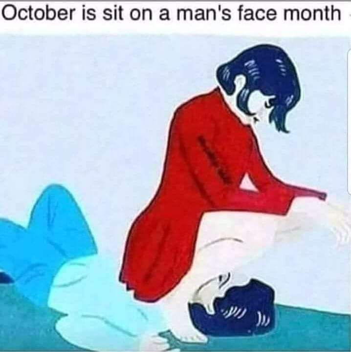 A drawing of a woman wearing a dress, sitting on a man's face, with the caption "October is Sit On A Man's Face Month".