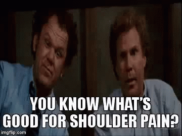 A gif from the film Stepbrothers, with John C. Reilly and Will Ferrell. It says: "you know what's good for shoulder pain? if you lick my butthole." Then both men high-five.
