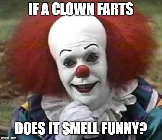 A picture of a clown with the caption: "If a clown farts, does it smell funny?"