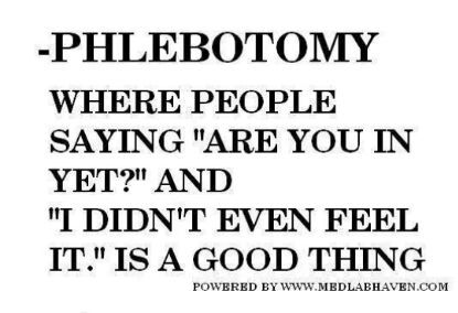 A meme that reads: "Phlebotomy. Where people saying 'are you in yet' and 'I didn't even feel it' is a good thing."