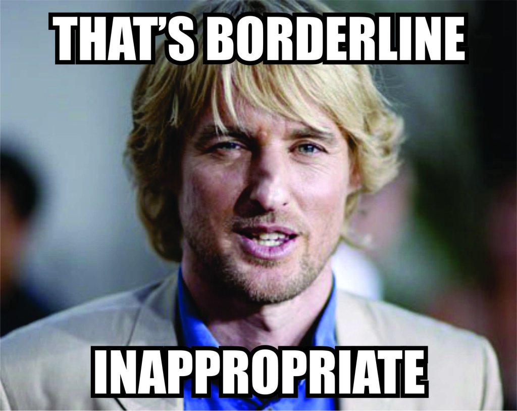 A meme of Owen Wilson captioned "that's borderline inappropriate".