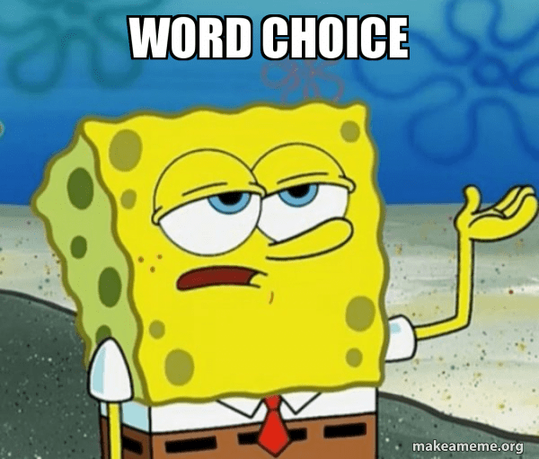 A meme of Spongebob saying "word choice".