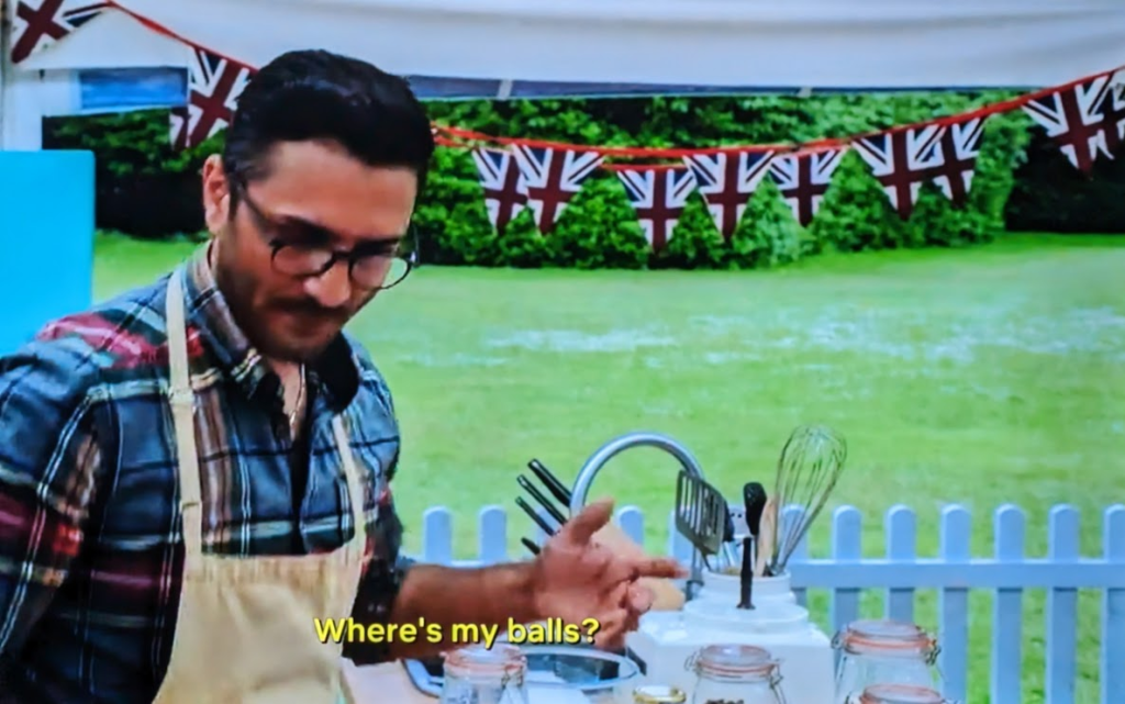 Chigs from GBBO Season 9 saying "Where's my balls?"